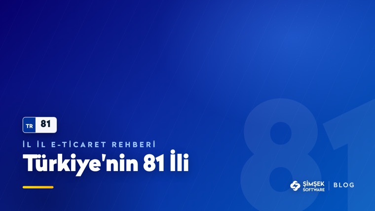 Türkiye'nin 81 ilinde e-ticaret: şehir şehir satış rehberi